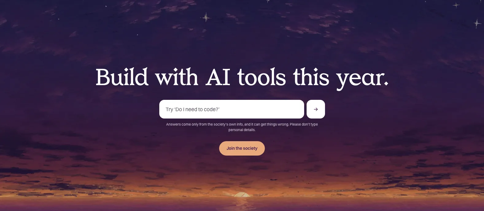 The AI Builders Society home page: a headline reading 'Build with AI tools this year', with a question bar and a Join the society button.